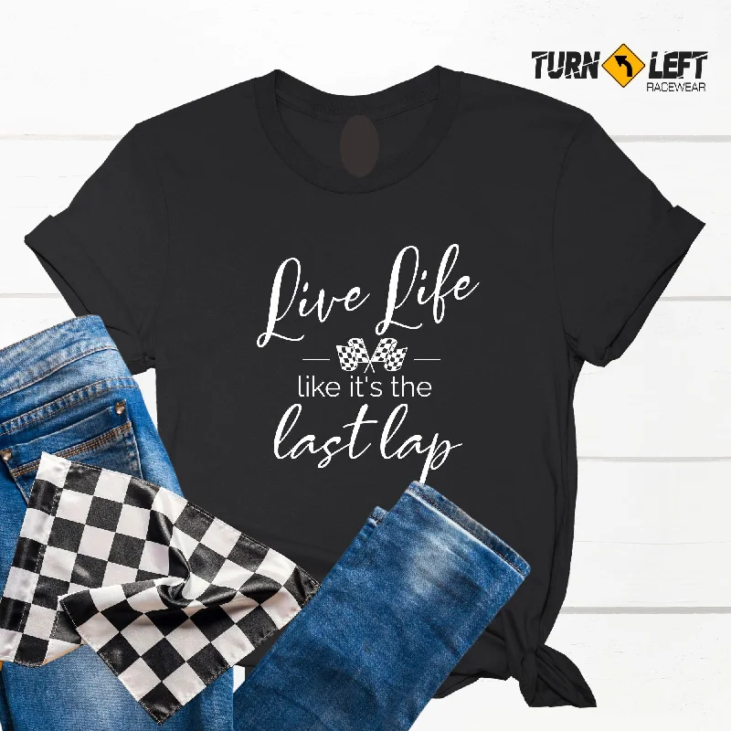 Live Life Like It's The Last Lap T-Shirts Welt Pockets Slit Pockets Flap Pockets